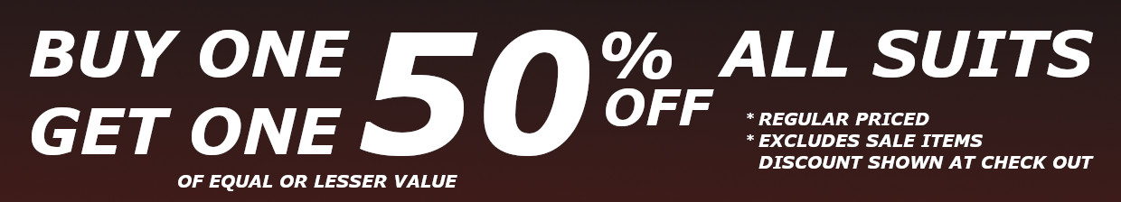All Suits Buy One Get One 50% Off *Exclusions Apply All Suits Buy One Get One 50% Off *Exclusions Apply