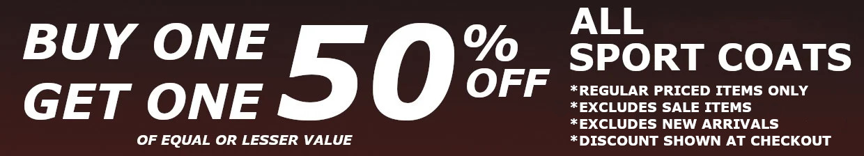 All Sport Coats Buy One Get One 50% Off * Exclusions Apply